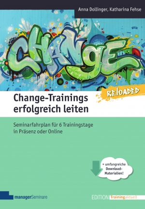 Neu: Change-Trainings erfolgreich leiten – Reloaded. Seminarfahrplan für Trainings zu Veränderungsmanagement in Präsenz und online