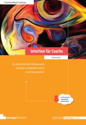 Neues Praxishandbuch: Intuition für Coachs. Mit intuitiven Methoden im Coachingprozess in die Tiefe gehen