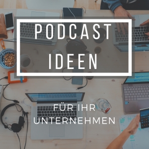 Podcast Ideen für Ihr Unternehmen