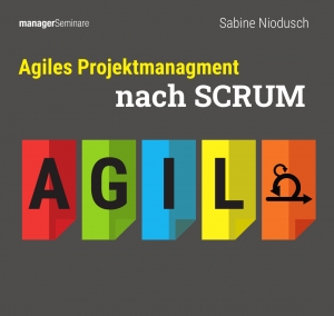Agiles Projektmanagement nach SCRUM. Ein direkt umsetzbares Trainingskonzept für agiles Projektmanagement für drei Tage