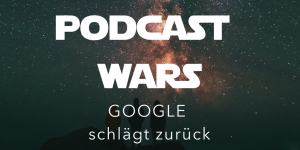 Google gibt endlich Gas - Eigene Podcast App geht an den Start