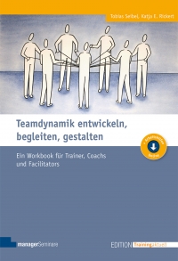 Neu: Teamdynamik entwickeln, begleiten, gestalten. Workbook zur Teamentwicklung für Trainer, Coachs und Facilitators